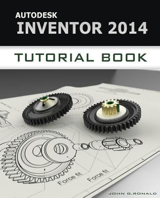 Autodesk Inventor 2014 Tutorial Book by Ronald, John