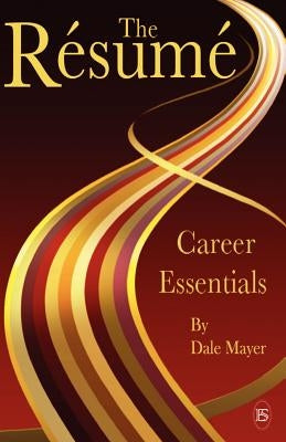 Career Essentials: The Resume by Mayer, Dale
