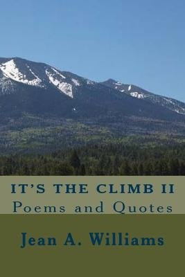 It's The Climb II: Poems and Quotes by Williams, Jean A.