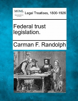 Federal Trust Legislation. by Randolph, Carman F.
