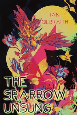 The Sparrow Unsung by Gilbraith, Ian