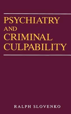 Psychiatry and Criminal Culpability by Slovenko, Ralph