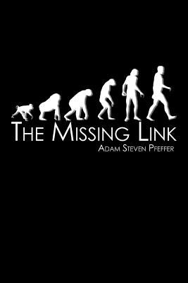 The Missing Link: Revised Edition by Pfeffer, Adam Steven