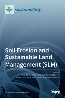 Soil Erosion and Sustainable Land Management (SLM) by Tsunekawa, Atsushi