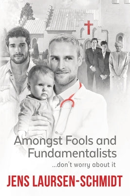 Amongst Fools and Fundamentalists: ...don't worry about it. by Laursen-Schmidt, Jens