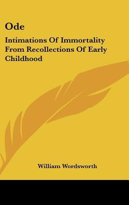 Ode: Intimations of Immortality from Recollections of Early Childhood by Wordsworth, William