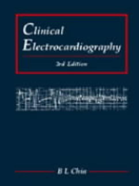 Clinical Electrocardiography (Third Edition) by Chia, Boon Lock