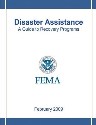 Disaster Assistance: A Guide to Recovery Programs by Agency, Federal Emergency Management