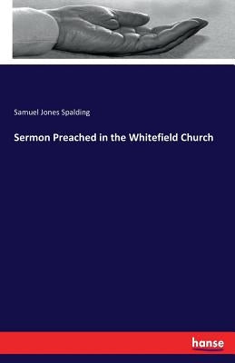 Sermon Preached in the Whitefield Church by Spalding, Samuel Jones