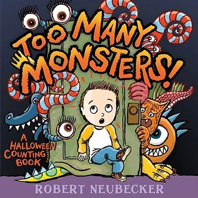 Too Many Monsters!: A Halloween Counting Book by Neubecker, Robert