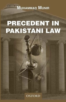 Precedent in Pakistani Law by Munir, Muhammad