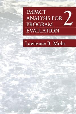 Impact Analysis for Program Evaluation by Mohr, Lawrence B.