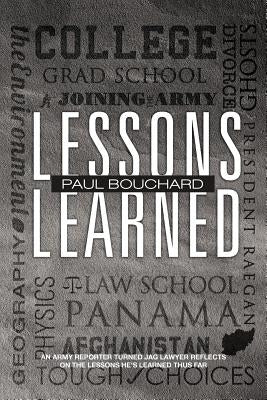 Lessons Learned: An Army Reporter Turned Jag Lawyer Reflects on the Lessons He's Learned Thus Far by Bouchard, Paul