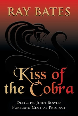KISS OF THE COBRA - with Detective John Bowers by Bates, Ray