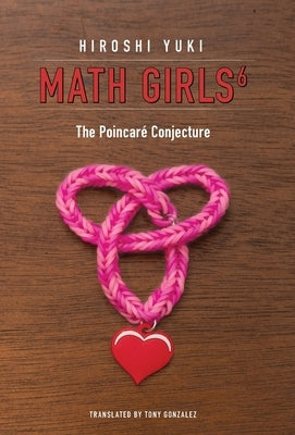 Math Girls 6: The Poincaré Conjecture by Yuki, Hiroshi