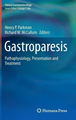 Gastroparesis: Pathophysiology, Presentation and Treatment by Parkman, Henry P.