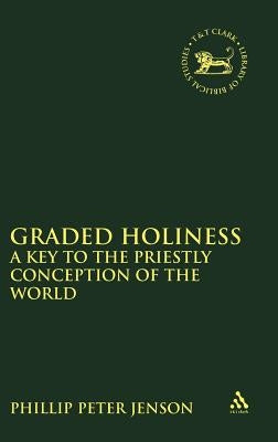 Graded Holiness: A Key to the Priestly Conception of the World (Journal for the Study of the Old Testament) by Jenson, Philip P.