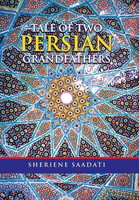 Tale of Two Persian Grandfathers by Saadati, Sheriene