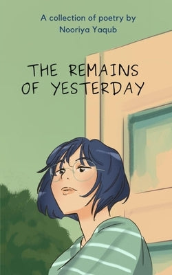 The Remains of Yesterday by Yaqub, Nooriya