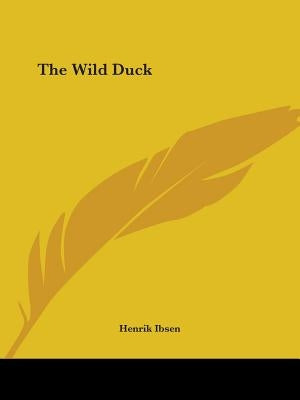 The Wild Duck by Ibsen, Henrik