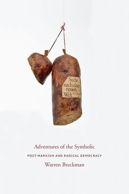 Adventures of the Symbolic: Post-Marxism and Radical Democracy by Breckman, Warren