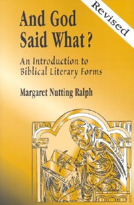 And God Said What? (Revised Edition): An Introduction to Biblical Literary Forms by Ralph, Margaret Nutting