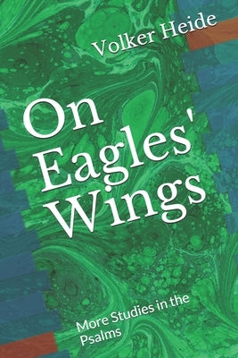 On Eagles' Wings: More Studies in the Psalms by Heide, Volker