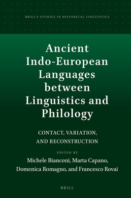 Ancient Indo-European Languages Between Linguistics and Philology: Contact, Variation, and Reconstruction by Bianconi, Michele