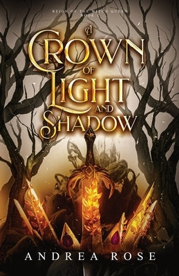 A Crown of Light and Shadow by Rose, Andrea