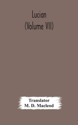 Lucian (Volume Vii) by M D MacLeod