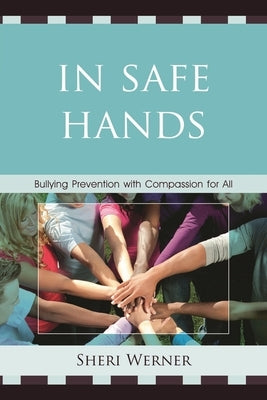 In Safe Hands: Bullying Prevention with Compassion for All by Werner, Sheri