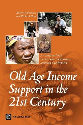 Old-Age Income Support in the 21st Century: An International Perspective on Pension Systems and Reform by Holzmann, Robert