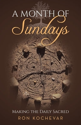 A Month of Sundays: Making the Daily Sacred by Kochevar, Ron