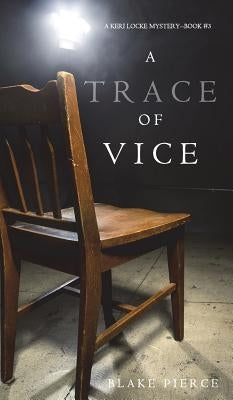 A Trace of Vice (a Keri Locke Mystery--Book #3) by Pierce, Blake
