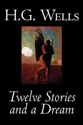 Twelve Stories and a Dream by H. G. Wells, Science Fiction, Short Stories by Wells, H. G.