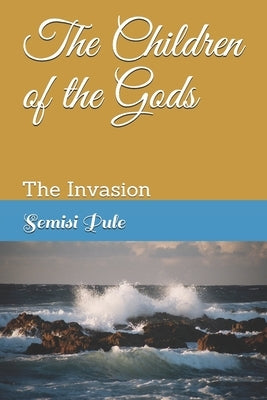The Children of the Gods: The Invasion by Pule, Semisi