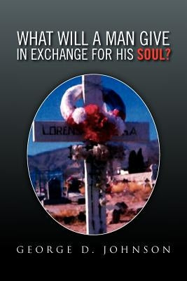 What Will a Man Give in Exchange for His Soul? by Johnson, George D.