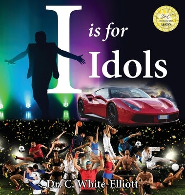 I is for Idols by White-Elliott, Cassundra