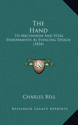 The Hand: Its Mechanism And Vital Endowments As Evincing Design (1834) by Bell, Charles