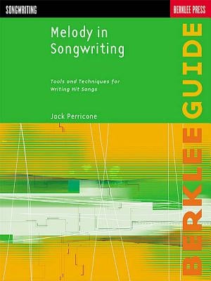 Melody in Songwriting: Tools and Techniques for Writing Hit Songs by Perricone, Jack