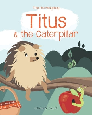 Titus & the Caterpillar by And Pierrot, Juliette