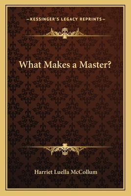 What Makes a Master? by McCollum, Harriet Luella