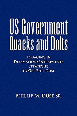 US Government Quacks and Dolts by Duse, Phillip M., Sr.