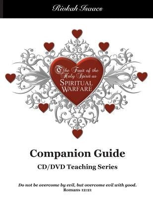 The Fruit of the Holy Spirit as Spiritual Warfare: Companion Guide by Isaacs, Rivkah