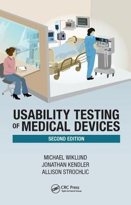 Usability Testing of Medical Devices by Wiklund P. E., Michael E.