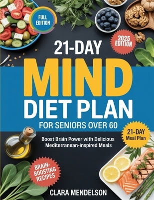 21-Day Mind Diet Plan for Seniors Over 60: Boost Brain Power with Delicious Mediterranean-Inspired Meals by Mendelson, Clara