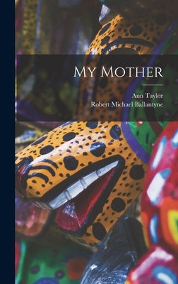 My Mother by Ballantyne, Robert Michael