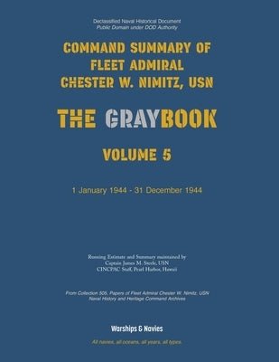 Nimitz Graybook Volume 5: 1 January 1944 - 31 December 1944 by Fleet Admiral Chester W. Nimitz, Usn