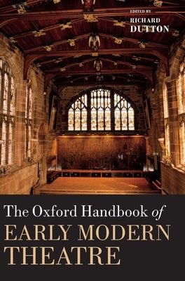 Oxford Handbook of Early Modern Theatre by Dutton, Richard
