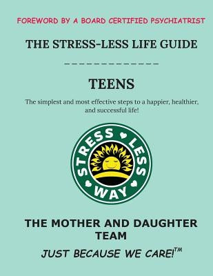 The Stress-Less Life Guide Teens: The simplest and most effective steps to a happier, healthier, and successful life! by K, Gabriella R.